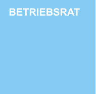 BETRIEBSRAT Interessen der Belegschaft Partizipation der Mitarbeitenden Interne Kommunikation BETRIEBSRAT Interessen der Belegschaft Partizipation der Mitarbeitenden Interne Kommunikation