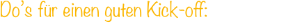 Do’s für einen guten Kick-off:
